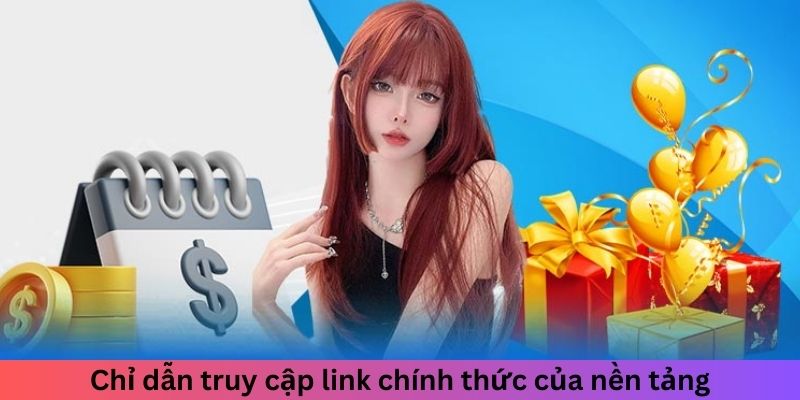 Chỉ dẫn truy cập link chính thức của nền tảng
