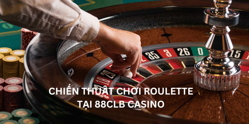 Chiến thuật chơi roulette tại 88clb casino